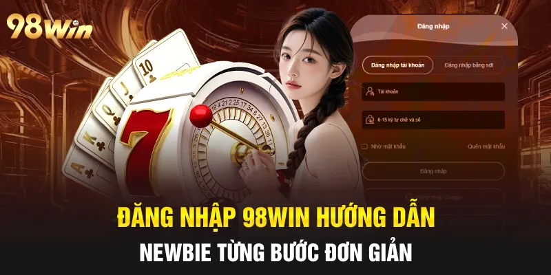 ĐĂNG NHẬP 98WIN NHANH CHÓNG, CHÍNH XÁC CHỈ MẤT MỘT PHÚT 2 Đăng nhập 98win hướng dẫn newbie từng bước đơn giản