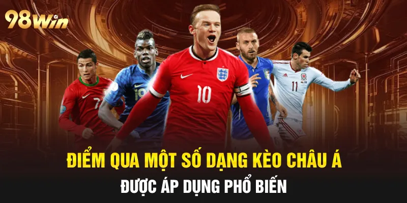KÈO CHÂU Á - ĐẶT CƯỢC NGHỆ THUẬT CÙNG CAO THỦ 98WIN 6 Điểm qua một số dạng kèo châu Á được áp dụng phổ biến
