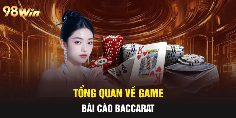 BACCARAT - ĐỈNH CAO CÁ CƯỢC BÀI CÀO TRỰC TUYẾN TẠI 98WIN 5 Tổng quan về game bài cào Baccarat