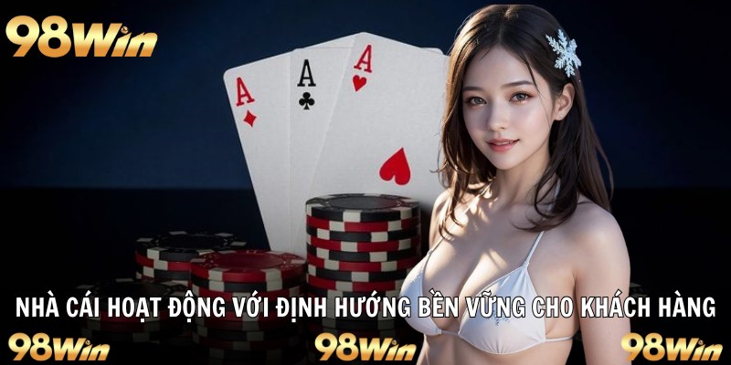 GIỚI THIỆU 98WIN: ĐỊA CHỈ CÁ CƯỢC ĐỈNH CAO SỐ 1 DÀNH CHO BẠN 3 Nhà cái hoạt động với định hướng bền vững cho khách hàng