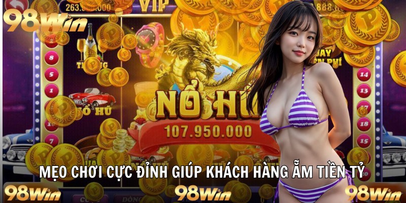NỔ HŨ THẦN RỒNG – SIÊU PHẨM ĐỔI THƯỞNG SĂN LỘC CÙNG 98WIN 7 Mẹo chơi cực đỉnh giúp khách hàng ẵm tiền tỷ