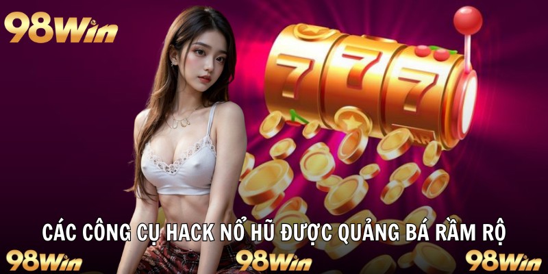 TOOL HACK NỔ HŨ – 98WIN HỖ TRỢ CÔNG CỤ ĐẮC LỰC CHO HỘI VIÊN 6 Các công cụ hack nổ hũ được quảng bá rầm rộ