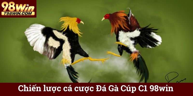 Đá Gà Cúp C1 98win 🐓 Trực Tuyến, Tỷ Lệ Kèo Hấp Dẫn 7 Chiến lược cá cược Đá Gà Cúp C1 98win